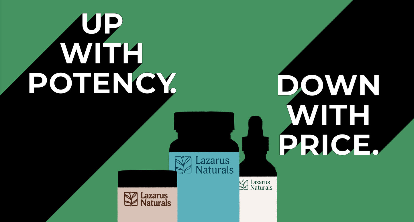 Up with potency. Down with price.